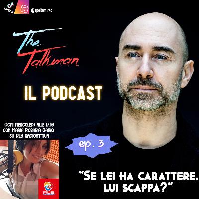 "The Talkman" - ep. 3 "se lei ha carattere lui scappa?" (Mirko Spelta - Maria Rosaria Gairo)