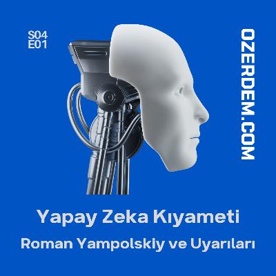 Yapay Zeka Kıyameti ve Dr. Roman Yampolskiy Yapay Zeka Kıyameti ve Dr. Roman Yampolskiy