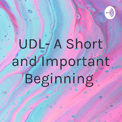 UDL- A Short and Important Beginning