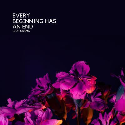 Every Beginning Has An End (Original Mix) - Unsigned Every Beginning Has An End (Original Mix) - Unsigned