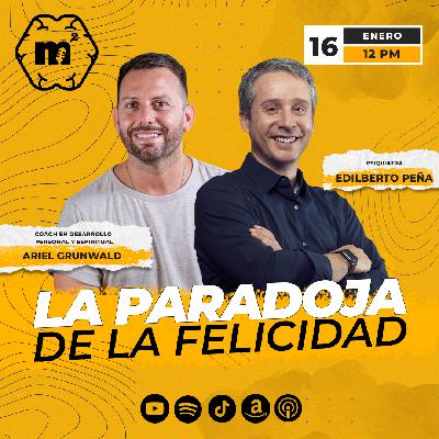 La Paradoja de la Felicidad con Ariel Grunwald – Episodio 21