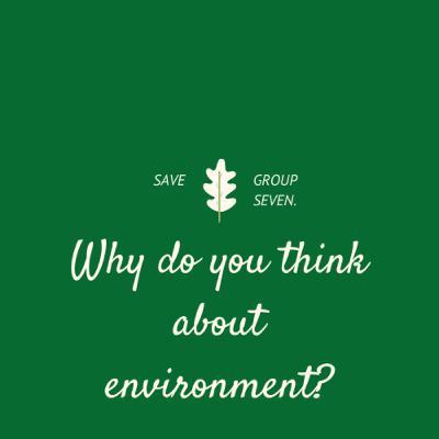 Why do you think about the environment?