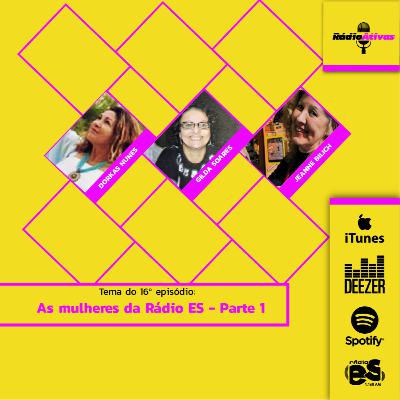 Ep. 16: As mulheres da Rádio Espírito Santo - Parte 1 Ep. 16: As mulheres da Rádio Espírito Santo - Parte 1