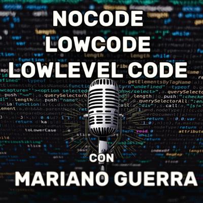 NoCode, LowCode y LowLevelCode con Mariano Guerra