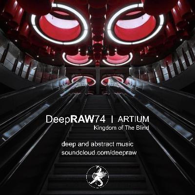 DeepRAW74 "Kingdom of The Blind" by ARTIUM (France)