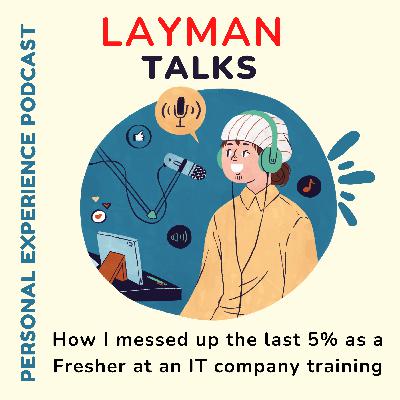 8.How I messed up the last 5% as a Fresher at an IT company training
