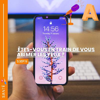 S3EP19 Êtes-vous en train de vous abîmer les yeux ?