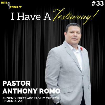 I Have A Testimony #33 with Pastor Anthony Romo I Have A Testimony #33 with Pastor Anthony Romo