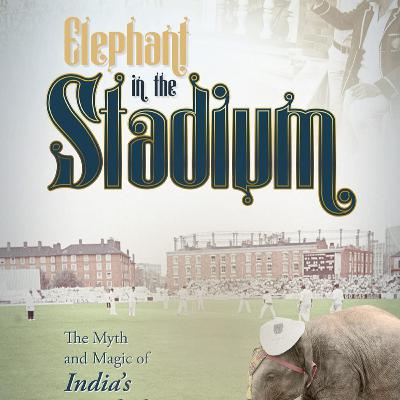 Elephant in the Stadium: The Myth and Magic of India's Epochal Win Elephant in the Stadium: The Myth and Magic of India's Epochal Win