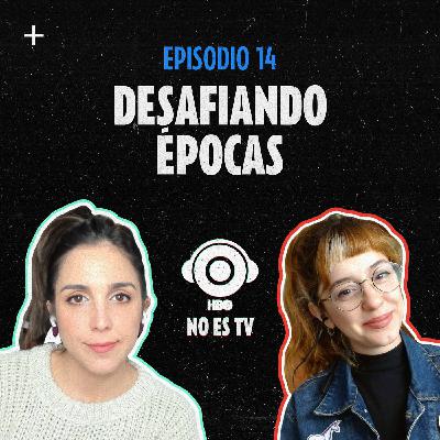 Episodio 14: Desafiando épocas