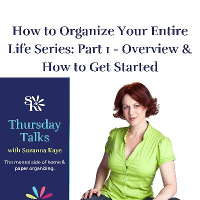 124 How to Organize Your Entire Life Series Part 1 - Overview How to Get Started