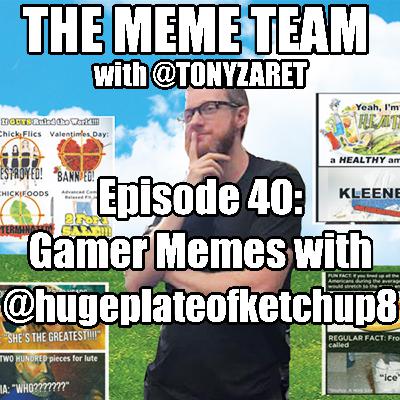 The Meme Team Episode 40: Gamer Memes with Meme Insider Correspondent @hugeplateofketchup8