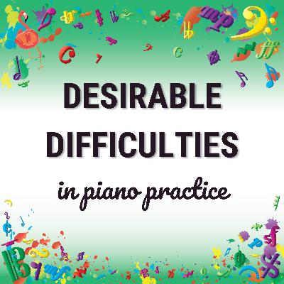 Desirable difficulties in piano practice