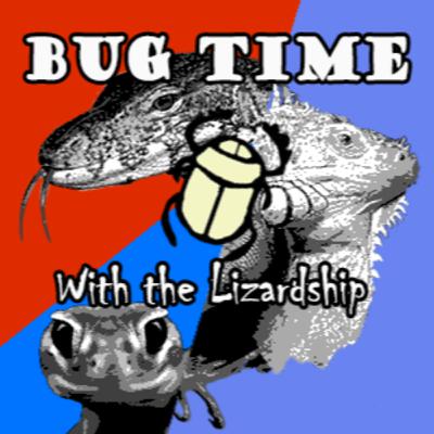 Bugtime with the Lizardship