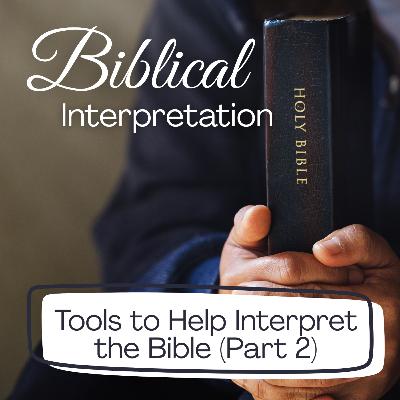 Tools to Help Interpret the Bible (Part 2)