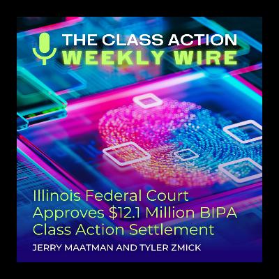 Episode 124: Illinois Federal Court Approves $12.1 Million BIPA Class Action Settlement Episode 124: Illinois Federal Court Approves $12.1 Million BIPA Class Action Settlement