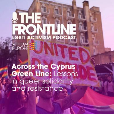 Across the Green Line in Cyprus: Lessons in Queer Solidarity and Resistance Across the Green Line in Cyprus: Lessons in Queer Solidarity and Resistance