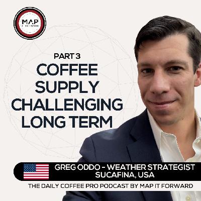 EP 928 Greg Oddo - Coffee Industry Adapting to Changing Weather - Map It Forward Middle East Podcast Lee Safar