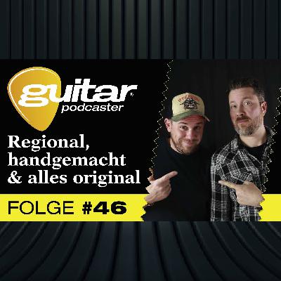 guitar-Podcaster #46 – regional, handgemacht & alles original