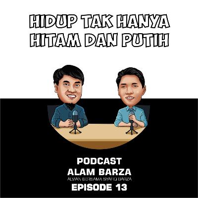 #13 Hidup Tak Hanya Hitam dan Putih #13 Hidup Tak Hanya Hitam dan Putih