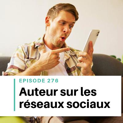 Ep #276 - Réseaux sociaux : se lancer en tant qu'auteur (sans stress)