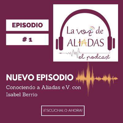 Episodio #1: Conociendo a Aliadas e.V. con Isabel Berrio
