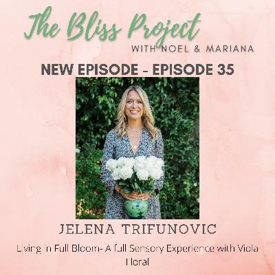 Episode 35:  Living in Full Bloom- A full Sensory Experience with Viola Floral founder Jelena Trifunovic