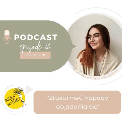 #20 Zrozumieć napady objadania się z Kornelią Stasieńko