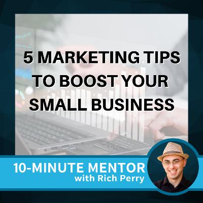 5 Marketing Tips to Boost Your Small Business 5 Marketing Tips to Boost Your Small Business