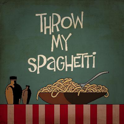 77. Throw my spaghetti