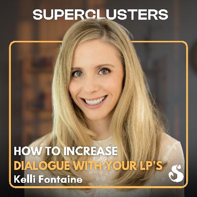 How to Increase Dialogue with your LPs | El Pack w/ Kelli Fontaine | Superclusters