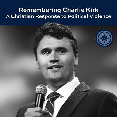 Remembering Charlie Kirk: A Christian Response to Political Violence