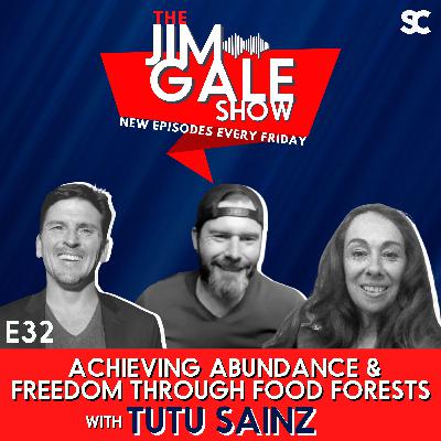 E32: Achieving Abundance & Freedom Through Food Forests with Tutu Sainz