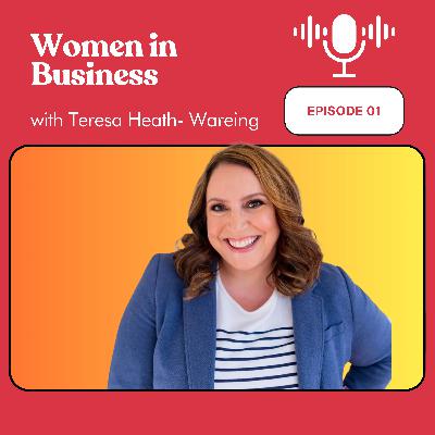 Women in Business with Teresa Heath- Wareing (Entrepreneur) Women in Business with Teresa Heath- Wareing (Entrepreneur)