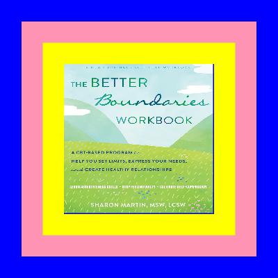 ^READ^ The Better Boundaries Workbook A CBT-Based Program to Help You Set Limits Express Your Needs and Create Healthy Relationships [Free Ebook]