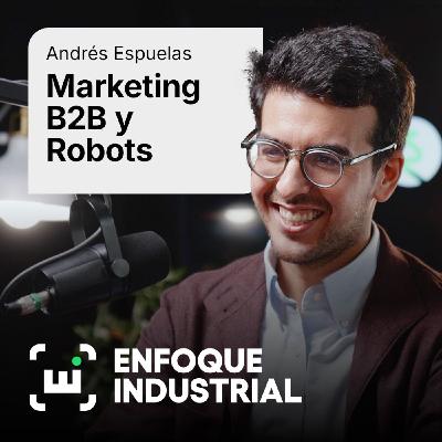 Marketing B2B con robots: los secretos de Geek+ para conquistar Europa con Andrés Espuelas.