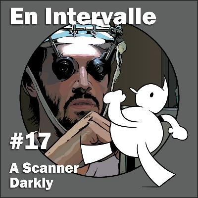 A Scanner Darkly (En Intervalle #17)