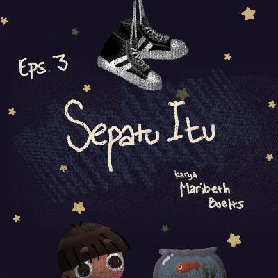 Episode 3: Sepatu Itu Episode 3: Sepatu Itu
