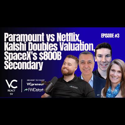 VC React SV E3: Paramount vs. Netflix, Kalshi Doubles Valuation, SpaceX's Secondary Sale at $800B