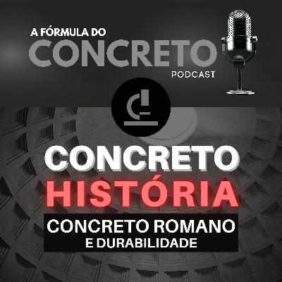 Concreto desde os primórdios, passando pelo Concreto Romano, mais algumas histórias e curiosidades.
