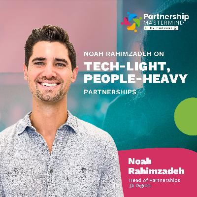 Noah Rahimzadeh on Tech Light, People Heavy Partnerships