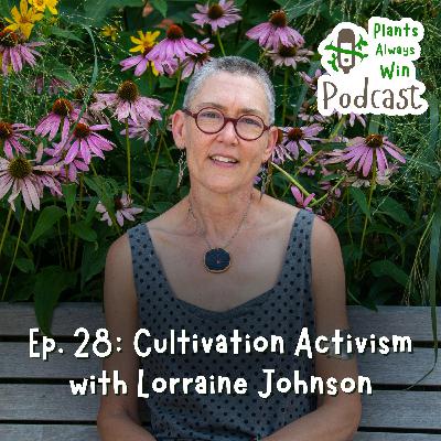 Ep. 28 Cultivation Activism with Lorraine Johnson
