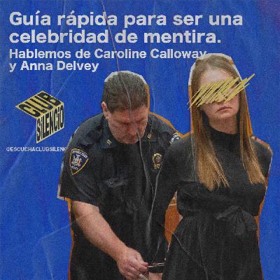 Guía rápida para ser una celebridad falsa. Hablemos de Caroline Calloway y Anna Delvey | #09