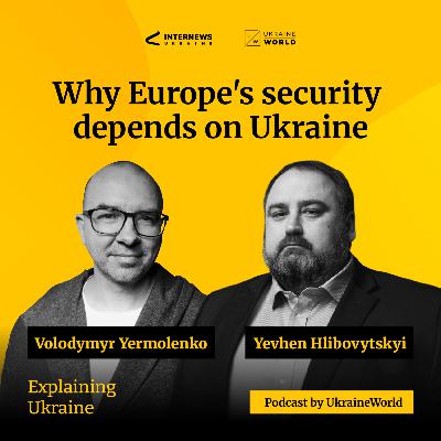 Why Europe’s security depends on Ukraine - with Yevhen Hlibovytskyi