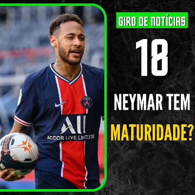 #18: Neymar tem maturidade?
