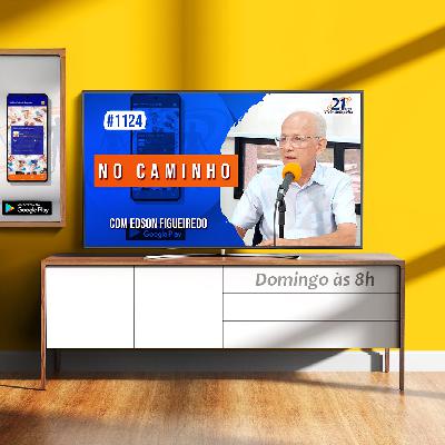 No Caminho | com Edson Figueiredo - Ep. 1124