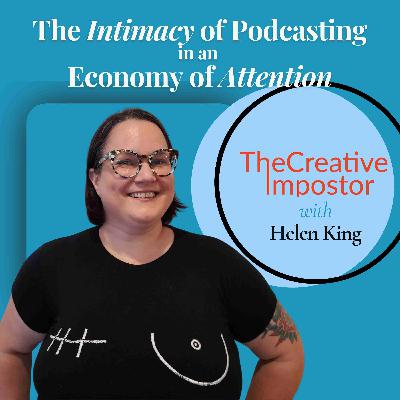 The Intimacy of Podcasting in an Economy of Attention with Helen King The Intimacy of Podcasting in an Economy of Attention with Helen King