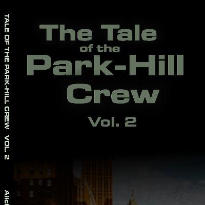The Tale of the Park-Hill Crew Volume 2 Chapter 4 FALL 2003 The Tale of the Park-Hill Crew Volume 2 Chapter 4 FALL 2003