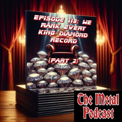 Episode 119: We Rank Every King Diamond Record (Part 2)