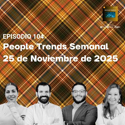 People Trends Semanal 25 de Noviembre de 2025 E.104